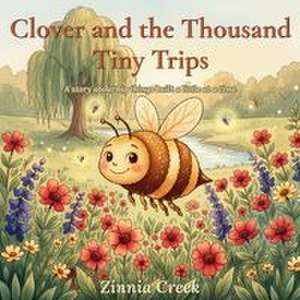 Clover and the Thousand Tiny Trips de Zinnia Creek