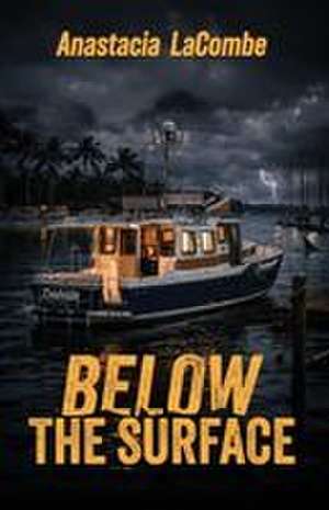 Below the Surface de Anastacia Lacombe