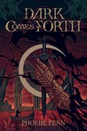 Dark Comes Forth de Phoebe Fenn