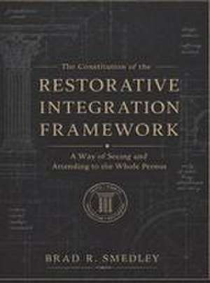 The Restorative Integration Framework de Brad R. Smedley