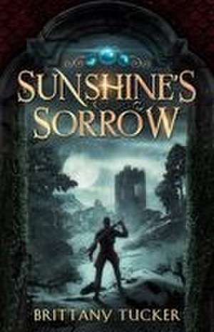 Sunshine's Sorrow de Brittany Tucker