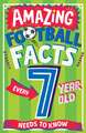 Gifford, C: Amazing Football Facts Every 7 Year Old Needs to