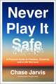 Never Play It Safe