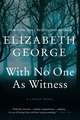 With No One As Witness: A Lynley Novel