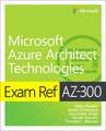 Exam Ref AZ-300 Microsoft Azure Architect Technologies