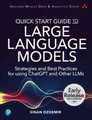 Quick Start Guide to Large Language Models: Strategies and Best Practices for Using ChatGPT and Other LLMs