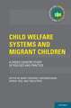 Child Welfare Systems and Migrant Children: A Cross Country Study of Policies and Practice