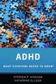 ADHD: What Everyone Needs to Know®