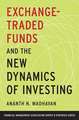 Exchange-Traded Funds and the New Dynamics of Investing