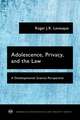 Adolescence, Privacy, and the Law: A Developmental Science Perspective