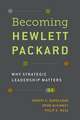 Becoming Hewlett Packard: Why Strategic Leadership Matters