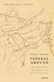 Federal Ground: Governing Property and Violence in the First U.S. Territories