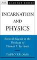 Incarnation and Physics: Natural Science in the Theology of Thomas F. Torrance