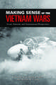 Making Sense of the Vietnam Wars: Local, National, and Transnational Perspectives