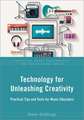 Technology for Unleashing Creativity: Practical Tips and Tools for Music Educators