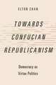 Towards Confucian Republicanism: Democracy as Virtue Politics