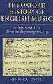 The Oxford History of English Music: Volume 1: From the Beginnings to c.1715