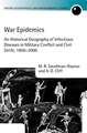 War Epidemics: An Historical Geography of Infectious Diseases in Military Conflict and Civil Strife, 1850-2000