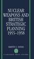 Nuclear Weapons and British Strategic Planning, 1955-1958