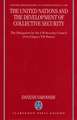 The United Nations and the Development of Collective Security: The Delegation by the UN Security Council of its Chapter VII Powers