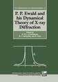 P. P. Ewald and his Dynamical Theory of X-ray Diffraction: A Memorial Volume for Paul P. Ewald: 23 January 1888 - 22 August 1985