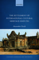 The Settlement of International Cultural Heritage Disputes