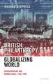 British Philanthropy in the Globalizing World: Entrepreneurs and Evangelicals, 1756-1840