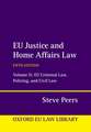 EU Justice and Home Affairs Law: Volume II: EU Criminal Law, Policing, and Civil Law