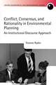 Conflict, Consensus, and Rationality in Environmental Planning: An Institutional Discourse Approach