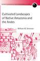 Cultivated Landscapes of Native Amazonia and the Andes