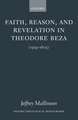 Faith, Reason, and Revelation in Theodore Beza: (1519-1605)