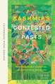 Kashmir's Contested Pasts: Narratives, Sacred Geographies, and the Historical Imagination