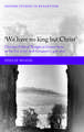 We have no king but Christ: Christian Political Thought in Greater Syria on the Eve of the Arab Conquest (c.400-585)