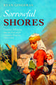 Sorrowful Shores: Violence, Ethnicity, and the End of the Ottoman Empire 1912-1923