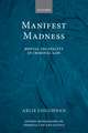 Manifest Madness: Mental Incapacity in the Criminal Law