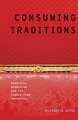 Consuming Traditions: Modernity, Modernism, and the Commodified Authentic