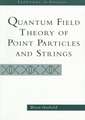 Quantum Field Theory Of Point Particles And Strings