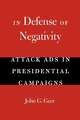 In Defense of Negativity: Attack Ads in Presidential Campaigns