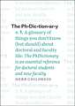 The PhDictionary: A Glossary of Things You Don't Know (but Should) about Doctoral and Faculty Life