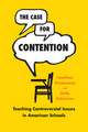 The Case for Contention: Teaching Controversial Issues in American Schools