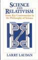 Science and Relativism: Some Key Controversies in the Philosophy of Science