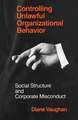 Controlling Unlawful Organizational Behavior: Social Structure and Corporate Misconduct