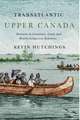 Transatlantic Upper Canada: Portraits in Literature, Land, and British-Indigenous Relations