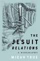 The Jesuit "Relations": A Biography