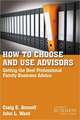 How to Choose and Use Advisors: Getting the Best Professional Family Business Advice