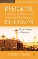 Religion, National Identity, and Confessional Politics in Lebanon: The Challenge of Islamism