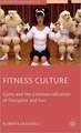 Fitness Culture: Gyms and the Commercialisation of Discipline and Fun