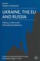 Ukraine, The EU and Russia: History, Culture and International Relations