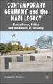 Contemporary Germany and the Nazi Legacy: Remembrance, Politics and the Dialectic of Normality