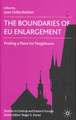 The Boundaries of EU Enlargement: Finding a Place for Neighbours